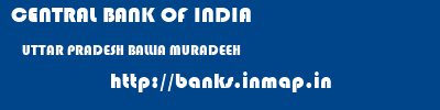 CENTRAL BANK OF INDIA  UTTAR PRADESH BALLIA MURADEEH   banks information 